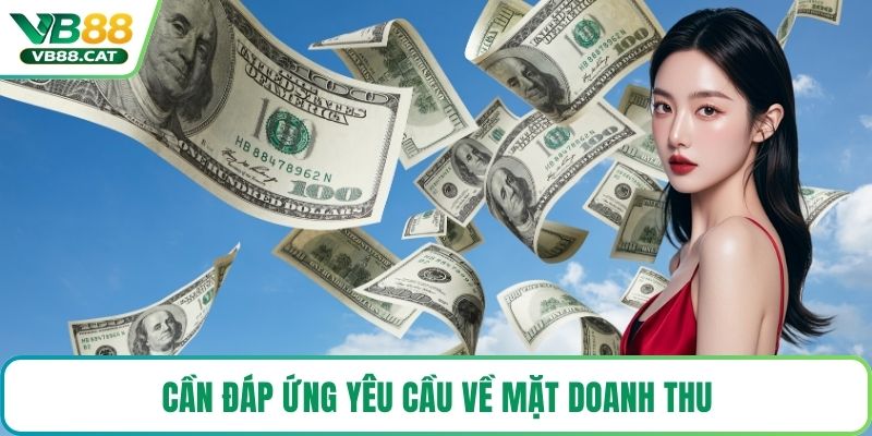Cần đáp ứng yêu cầu về mặt doanh thu