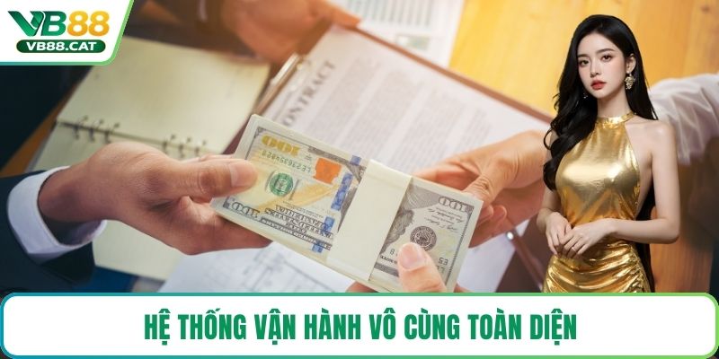 Hệ thống vận hành vô cùng toàn diện
