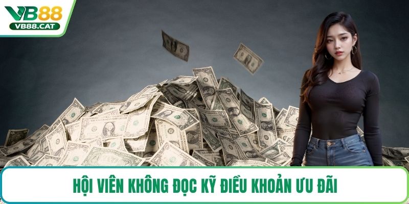 Hội viên không đọc kỹ điều khoản ưu đãi