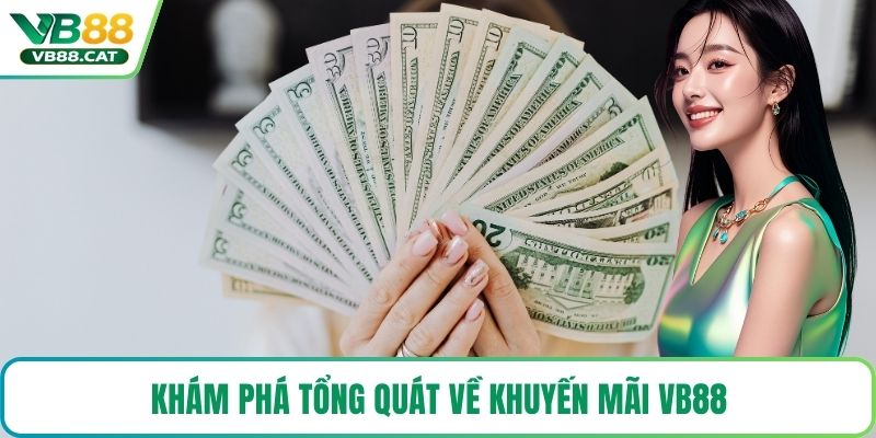 Khám phá tổng quát về khuyến mãi VB88